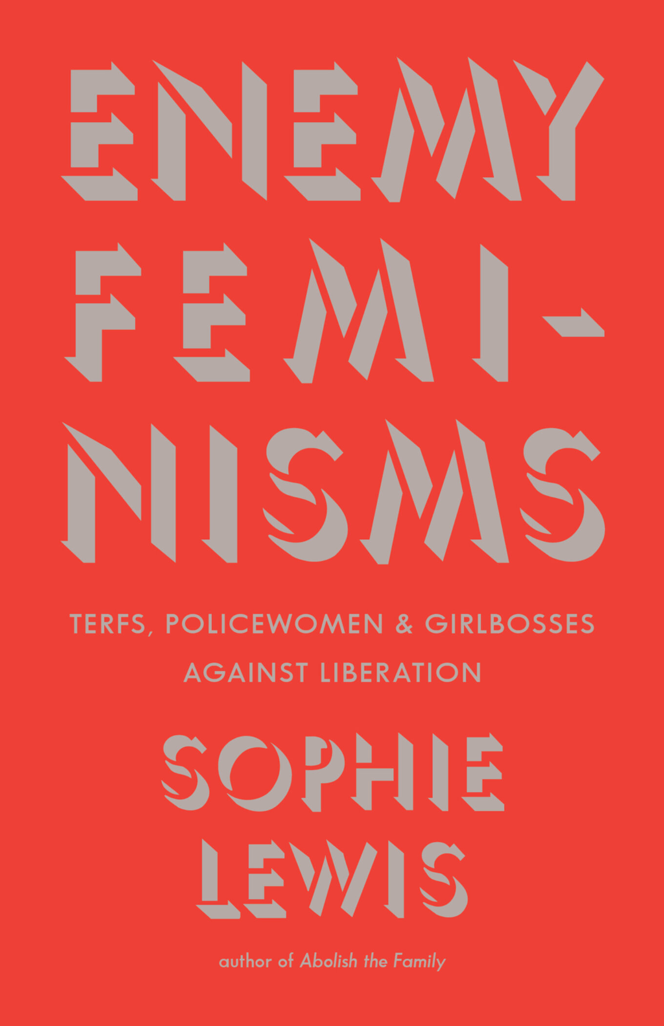 The front cover of Sophie Lewis' book reads, in blocky white writing on a red background: Enemy Feminisms, TERFs, Policewomen & Girlbosses Against Revolution.